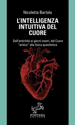 L'intelligenza intuitiva del cuore - Dall'antichità ai giorni nostri, dal Cuore antico alla fisica quantistica - Bartolo, Nicoletta