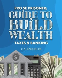 Pro Se Prisoner Guide to Build Wealth Taxes & Banking - Knuckles, C a