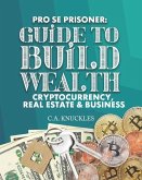 Pro Se Prisoner Guide to Build Wealth Cryptocurrency, Real Estate & Business