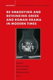 Re-embodying and Rethinking Greek and Roman Drama in Modern Times Re-embodying and Rethinking Greek and Roman Drama in Modern Times