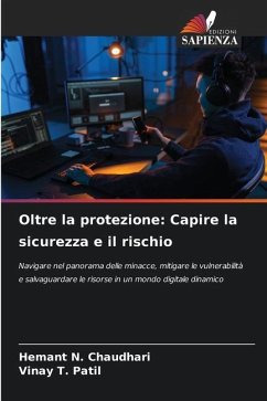 Oltre la protezione: Capire la sicurezza e il rischio - Chaudhari, Hemant N.;Patil, Vinay T.