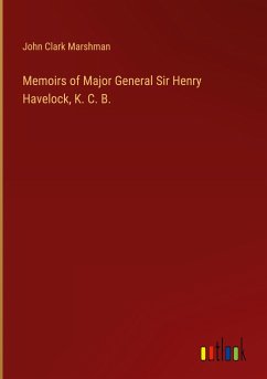 Memoirs of Major General Sir Henry Havelock, K. C. B.
