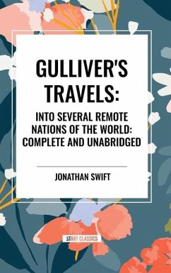 Gulliver's Travels: Into Several Remote Nations of the World: Complete and Unabridged - Swift, Jonathan