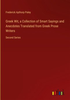 Greek Wit, a Collection of Smart Sayings and Anecdotes Translated from Greek Prose Writers