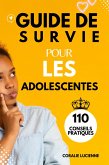 Guide de survie pour les adolescentes: 110 Conseils pratiques.surmonter les défis, Comment atteindre vos objectifs et vivre une vie paisible et heureuse. (eBook, ePUB)