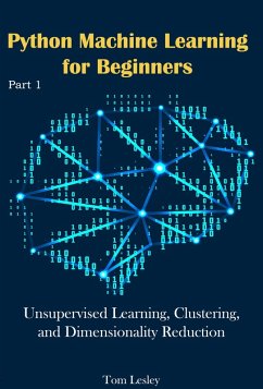 Python Machine Learning for Beginners: Unsupervised Learning, Clustering, and Dimensionality Reduction. Part 1 (eBook, ePUB) - Lesley, Tom