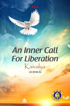 An Inner Call for Liberation Kaivalya (eBook, ePUB) - Raj, Gita Krishna