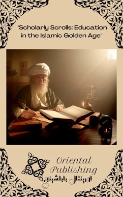 Cover Scholarly Scrolls Education in the Islamic Golden Age (eBook, ePUB)