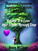 Depraved Immortal Supernormal Artists (DISA) - Volume 2: A Love that Echoes through Time (eBook, ePUB) Depraved Immortal Supernormal Artists (DISA) - Volume 2: A Love that Echoes through Time (eBook, ePUB)