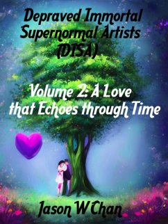 Depraved Immortal Supernormal Artists (DISA) - Volume 2: A Love that Echoes through Time (eBook, ePUB) Cover Depraved Immortal Supernormal Artists (DISA) - Volume 2: A Love that Echoes through Time (eBook, ePUB)
