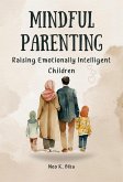 Mindful Parenting: Raising Emotionally Intelligent Children (eBook, ePUB)