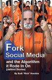 Fork Social Media and the Algorithm It Rode in On (Jailbird Stories) (eBook, ePUB)