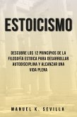 Estoicismo: Descubre Los 12 Principios De La Filosofía Estoica Para Desarrollar Autodisciplina Y Alcanzar Una Vida Plena (eBook, ePUB)