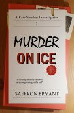 Murder on Ice (A Kate Sanders Investigation, #1) (eBook, ePUB) Murder on Ice (A Kate Sanders Investigation, #1) (eBook, ePUB)