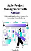 Agile Project Management with Kanban: Efficient Workflow Optimization for Successful Project Delivery (eBook, ePUB)