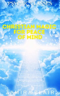 Christian Magic for Peace of Mind (Psychic Classes, #12) (eBook, ePUB) - Blair, Zamira