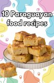 Authentic Paraguayan Delights: 10 Flavorful Recipes to Explore the Cuisine of Paraguay (eBook, ePUB) Authentic Paraguayan Delights: 10 Flavorful Recipes to Explore the Cuisine of Paraguay (eBook, ePUB)