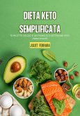 Dieta Keto Semplificata: 75 Ricette Veloci e un Piano di 3 Settimane per i Principianti (eBook, ePUB)
