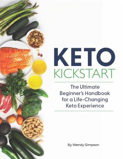 Keto Kickstart: The Ultimate Beginner's Handbook for a Life-Changing Keto Experience (eBook, ePUB) - Simpson, Wendy