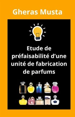 Etude de préfaisabilité d'une unité de fabrication de parfums (eBook, ePUB) - Musta, Gheras
