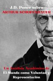 J.D. Ponce sobre Arthur Schopenhauer: Un Análisis Académico de El Mundo como Voluntad y Representación (Idealismo, #3) (eBook, ePUB)