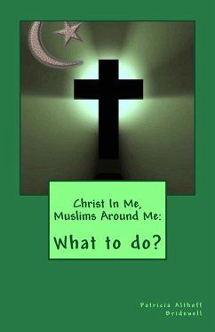 Christ In Me, Muslims Around Me: What to do? (eBook, ePUB) - Bridewell, Patricia