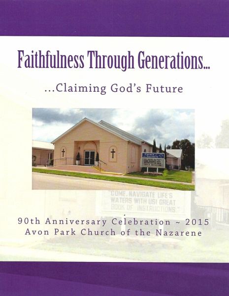Faithfulness Through Generations...Claiming God's Future: Avon Park Church of the Nazarene (eBook, ePUB) Faithfulness Through Generations...Claiming God's Future: Avon Park Church of the Nazarene (eBook, ePUB)