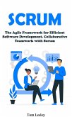 Scrum: The Agile Framework for Efficient Software Development. Collaborative Teamwork with Scrum (eBook, ePUB)