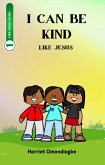 I Can Be Kind Like Jesus (Like Jesus series, #1) (eBook, ePUB) I Can Be Kind Like Jesus (Like Jesus series, #1) (eBook, ePUB)