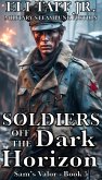 Soldiers Off The Dark Horizon (Sam's Valor, #5) (eBook, ePUB) Soldiers Off The Dark Horizon (Sam's Valor, #5) (eBook, ePUB)