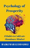Psychology of Prosperity: 8 Habits to Cultivate Abundance Mindset (eBook, ePUB)