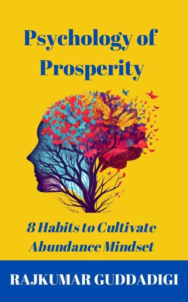 Psychology of Prosperity: 8 Habits to Cultivate Abundance Mindset (eBook, ePUB) Psychology of Prosperity: 8 Habits to Cultivate Abundance Mindset (eBook, ePUB)