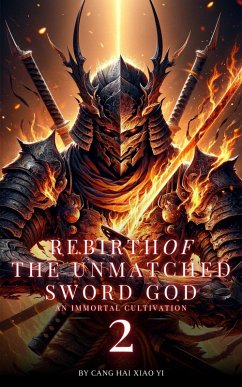 Rebirth of the Unmatched Sword God: An Immortal Cultivation (eBook, ePUB) - Yi, Cang Hai Xiao