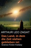 Das Land, in dem die Zeit stehen geblieben ist: Science Fiction Fantasy (eBook, ePUB) Das Land, in dem die Zeit stehen geblieben ist: Science Fiction Fantasy (eBook, ePUB)