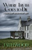Where Truth Goes to Die (Decklin Kilgarry Suspense Mysteries, #1) (eBook, ePUB) Where Truth Goes to Die (Decklin Kilgarry Suspense Mysteries, #1) (eBook, ePUB)