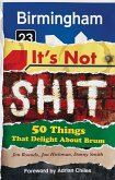 Birmingham: It's Not Shit - 50 Things That Delight About Brum (eBook, ePUB)
