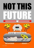 Not This Future (eBook, ePUB) Not This Future (eBook, ePUB)