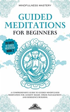 Cover Guided Meditations for Beginners: A Comprehensive Guide to Guided Mindfulness Meditation for Anxiety Relief, Stress Management, and Resilience Building (Mindfulness Meditations Series, #2) (eBook, ePUB)