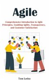 Agile: Comprehensive Introduction to Agile Principles. Enabling Agility, Transparency, and Customer Satisfaction (eBook, ePUB)