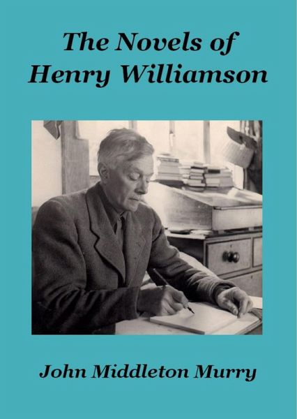 The Novels of Henry Williamson (Henry Williamson Collections, #17) (eBook, ePUB) The Novels of Henry Williamson (Henry Williamson Collections, #17) (eBook, ePUB)