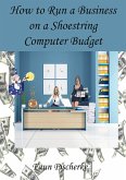 How to Run a Business on a Shoestring Computer Budget A Dummies Book of Tips and Tidbits (eBook, ePUB) How to Run a Business on a Shoestring Computer Budget A Dummies Book of Tips and Tidbits (eBook, ePUB)