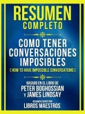 Resumen Completo - Como Tener Conversaciones Imposibles (How To Have Impossible Conversations) - Basado En El Libro De Peter Boghossian Y James Lindsay (eBook, ePUB)