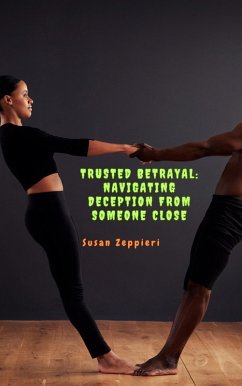 Trusted Betrayal: Navigating Deception from Someone Close (eBook, ePUB) - Zeppieri, Susan