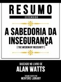 Resumo Estendido - A Sabedoria Da Insegurança (The Wisdom Of Insecurity) - Baseado No Livro De Alan Watts (eBook, ePUB) Resumo Estendido - A Sabedoria Da Insegurança (The Wisdom Of Insecurity) - Baseado No Livro De Alan Watts (eBook, ePUB)