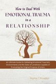 How to Deal with Emotional Trauma in a Relationship (eBook, ePUB) How to Deal with Emotional Trauma in a Relationship (eBook, ePUB)