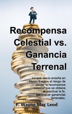 Recompensa Celestial vs. Ganancia Terrenal (eBook, ePUB) - Leod, F. Wayne Mac