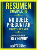 Resumen Completo - No Duele Preguntar (Doesn't Hurt To Ask) - Basado En El Libro De Trey Gowdy (eBook, ePUB)