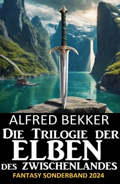 Die Trilogie der Elben des Zwischenlandes: Fantasy Sonderband 2024 (eBook, ePUB) - Bekker, Alfred