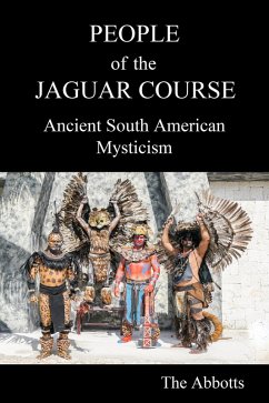 People of the Jaguar Course - Ancient South American Mysticism (eBook, ePUB) - Abbotts, The