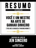 Resumo Estendido - Você É Um Mestre Na Arte De Ganhar Dinheiro (You Are A Badass At Making Money) - Baseado No Livro De Jen Sincero (eBook, ePUB) Resumo Estendido - Você É Um Mestre Na Arte De Ganhar Dinheiro (You Are A Badass At Making Money) - Baseado No Livro De Jen Sincero (eBook, ePUB)